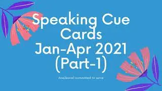 Speaking Cue Cards Jan Apr 2021 (part 1)