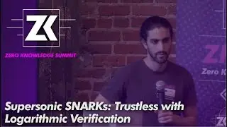 zkSummit - Supersonic SNARKs: Trustless with Logarithmic Verification -Ben Fisch (Stanford, Findora)