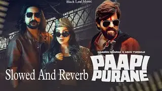 Paapi Purane - Masoom Sharma || Slowed And Reverb || Haryanvi Song ☠️