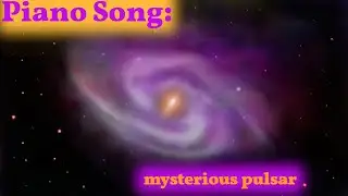 Mysterious Pulsar ♫ Piano Song