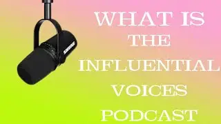 What is The Influential Voices Podcast?