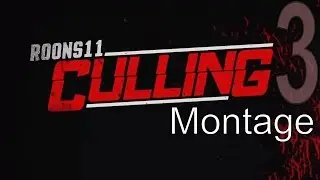 Roons11 Culling Montage - Ep. 3 (Just Some Leftover Clips...)