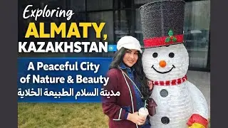 ألماطي كازاخستان 🇰🇿 | مدينة السلام والطبيعة الخلابة والناس الطيبين