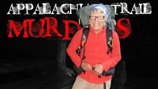 13 Minute Overview of All Murder Cases on the Appalachian Trail