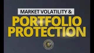 Asset Preservation Hour - Episode #47 - Market Volatility & Portfolio Protection