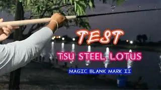 เดินทางมา TEST คัน TSU STEEL LOTUS MAGIC BLANK MARK II ไกลถึงบ่อตกปลาจ้าวซัน สระบุรี