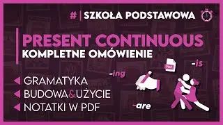 PRESENT CONTINUOUS ⌚ - KOMPLETNE OMÓWIENIE + notatki ✅️ | Egzamin Ósmoklasisty 2024