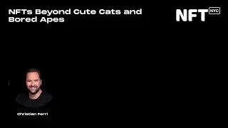 NFTs Beyond Cute Cats and Bored Apes - Christian Ferri - Talk at NFT.NYC 2022
