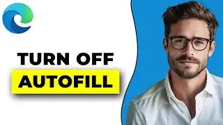 How To Turn Off Autofill In Microsoft Edge (2025)