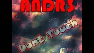 ANDR3 - Don't Touch (Original Mix)