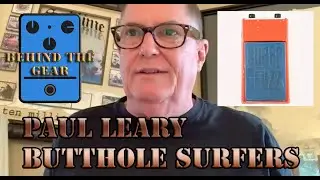 Butthole Surfers (Paul Leary): Behind the Gear (Effects and Pedals Arena Corner)