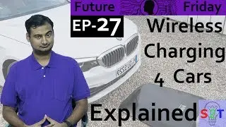 Future Friday Ep27 (Wireless Charging For  Car's Explained)