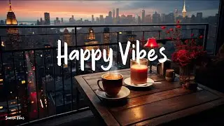 Happy Vibes     🌿Chill Morning Playlist for Work and Study ~ morning songs | Honey Morning