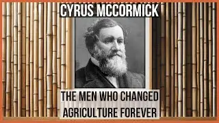Cyrus McCormick: The men who Changed #Agriculture Forever