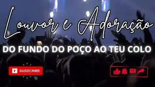 LOUVOR E ADORAÇÃO - DO FUNDO DO POÇO AO TEU COLO - THIAGO BERTULOZO