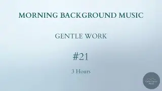 MORNING BACKGROUND MUSIC &mdash; Gentle Work (3 Hours)