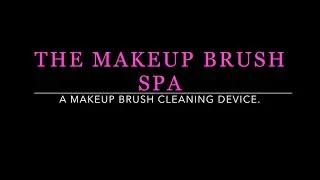The Makeup Brush Spa: a makeup brush cleaning device
