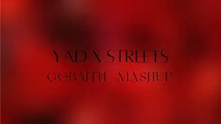 Yad x Streets (GOBAITH MASHUP) [Explicit]