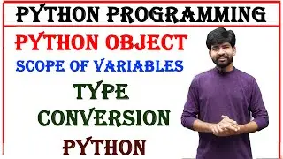python object , scope of variable in python , type conversion and type casting in python
