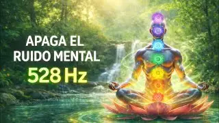 APAGA EL RUIDO MENTAL (528 Hz) | Sanación Emocional + Calma Profunda