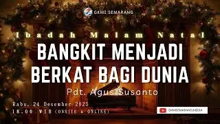IBADAH MALAM NATAL | 24 Desember 2025 | 18.00 WIB - Bangkit Menjadi Berkat Bagi Dunia