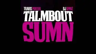 Travis Porter & DJ Spinz - Talmbout Sumn (Official Audio)