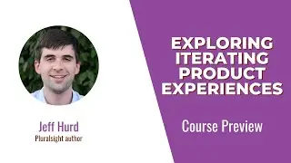 Exploring Iterating Product Experiences Course Preview