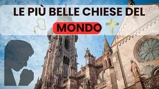 Esplorando le Pi&ugrave; Belle e Maestose Chiese del Mondo