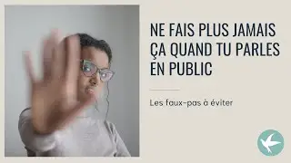 Ne fais plus JAMAIS ça quand tu parles en public !