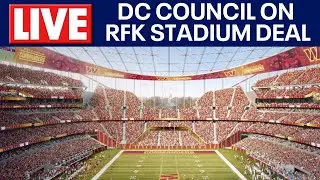 LIVE: DC Council provides updates on RFK Stadium deal for the Washington Commanders