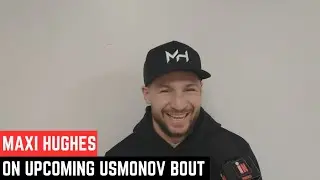 MAXI HUGHES ON HIS FIGHT AGAINST BAKHODUR USMONOV, AJ V.S PAUL AND JOSH WARRINGTON RETURN