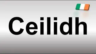 How to Pronounce Ceilidh