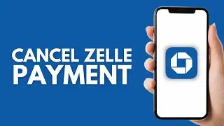 How to Cancel Zelle Payment on Chase App (2026)
