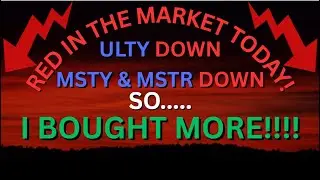 ULTY DOWN... MSTY DOWN... SO I BOUGHT MORE!!!!