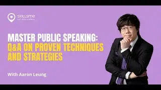 Master Public Speaking: QA on Proven Techniques and Strategies with Aaron Leung