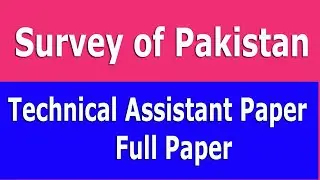 Survey of Pakistan : Technical Assistant past paper : Technical Assistant Survey of Pakistan paper