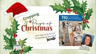 12 Cropping Day~Video #10~Using the CM 110 Scrapbooking Idea & Sketches Book~10 photos~2 page Layout