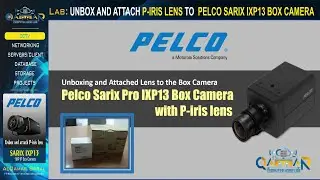 Pelco Lab - UNBOX AND ATTACH 1MP CS MOUNT P-IRIS LENS TO PELCO SARIX IXP13 NETWORK BOX CAMERA
