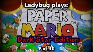 Ladybug plays: Paper Mario Dark Star Edition: part 10
