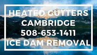 Cambridge Heated Gutters 508-653-1411 Ice Dam Removal Cambridge