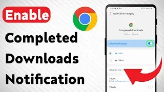 How To Enable Chrome Completed Downloads Notification On Android (Updated)