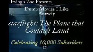 Starfligh:t The Plane That Couldn't Land - Dumb Movies I Like Anyway, Celebrating 10000 Subscribers!