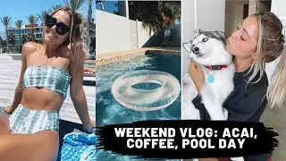 WEEKEND VLOG: ACAI, COFFEE, POOL DAY!