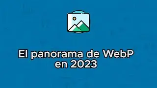 El panorama del formato WebP en 2023