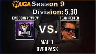 Let&acute;s Cast 99Damage Liga Season 9: Div. 5.30 KingborN PewPew vs. Team Reuter Map 1: Overpass