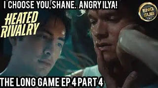 I CHOOSE YOU, SHANE💔THE LONG GAME EP 4 PART 4🔥SPOILER🥹ANGRY ILYA😡#HEATEDRIVALRY #THELONGGAME