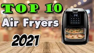 Top 10 Best Air Fryers 2021
