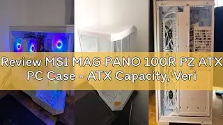 Review MSI MAG PANO 100R PZ ATX PC Case - ATX Capacity, Verical GPU Installation Bracket, GPU Holder