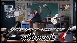 Legend of the Rent - School Of Rock WITH MUSIC