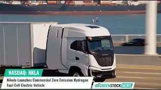 Nikola ($NKLA) запускает коммерческий электромобиль на водородных топливных элементах с нулевым уровнем выбросов
